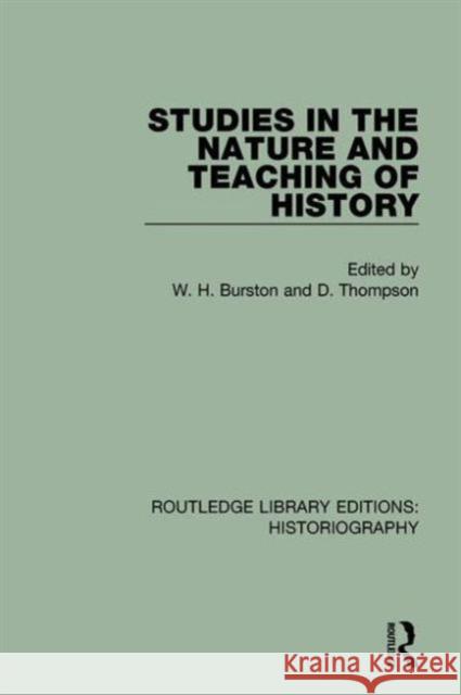 Studies in the Nature and Teaching of History W. H. Burston D. Thompson 9781138191525 Routledge
