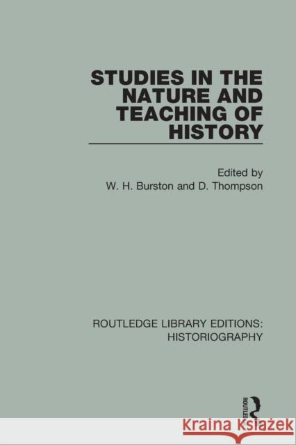 Studies in the Nature and Teaching of History W. H. Burston D. Thompson 9781138191549 Routledge