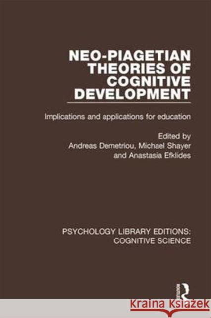 Neo-Piagetian Theories of Cognitive Development: Implications and Applications for Education Andreas Demetriou Michael Shayer Anastasia Efklides 9781138191594 Routledge