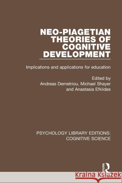 Neo-Piagetian Theories of Cognitive Development: Implications and Applications for Education Andreas Demetriou Michael Shayer Anastasia Efklides 9781138191624