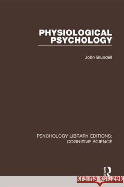 Physiological Psychology John Blundell 9781138191723 Routledge