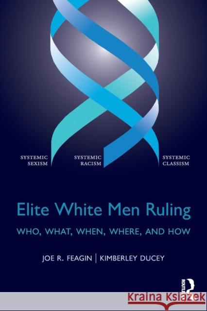 Elite White Men Ruling: Who, What, When, Where, and How Joe R. Feagin Kimberley Ducey 9781138191822 Routledge