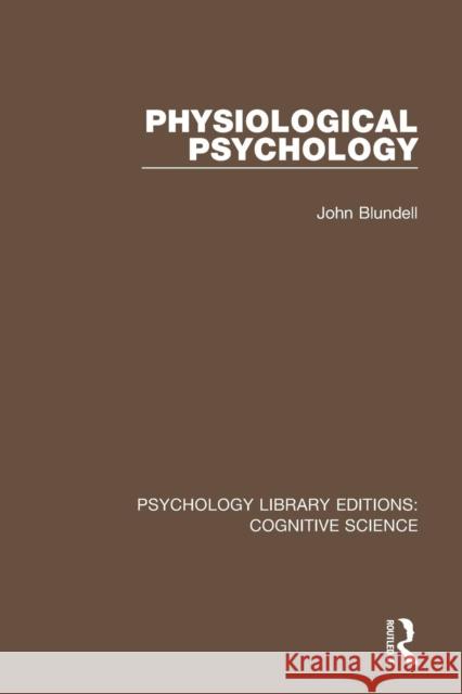 Physiological Psychology John Blundell 9781138191839 Routledge