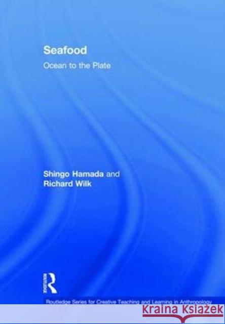 Seafood: Ocean to the Plate Richard Wilk Shingo Hamada Lillian Brown 9781138191860 Routledge