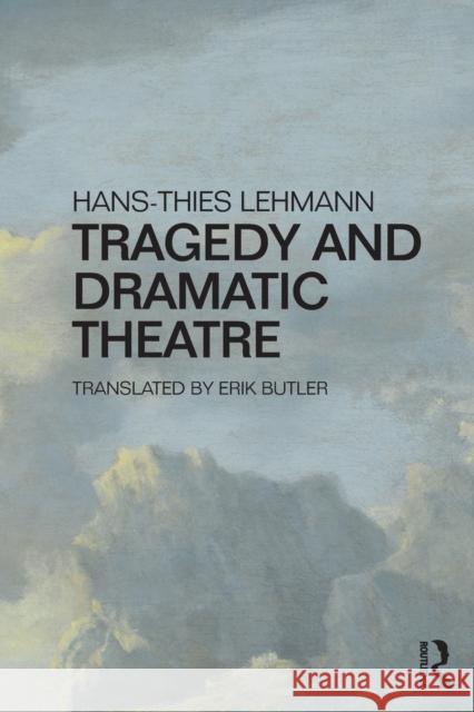 Tragedy and Dramatic Theatre Hans-Thies Lehmann   9781138191969