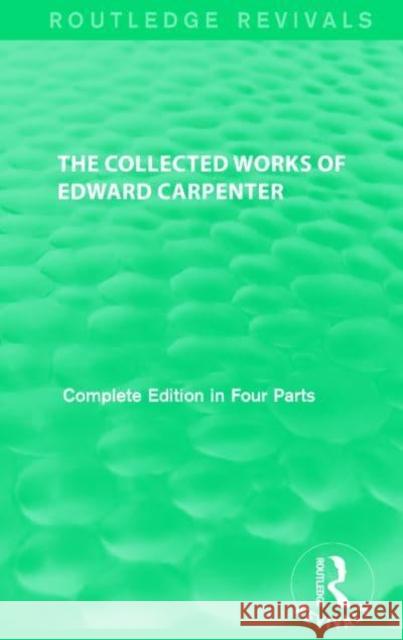 The Collected Works of Edward Carpenter Edward Carpenter 9781138192010 Routledge