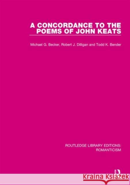A Concordance to the Poems of John Keats Michael G. Becker Robert J. Dilligan Todd K. Bender 9781138192171