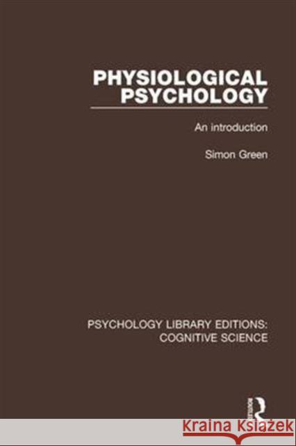 Physiological Psychology: An Introduction Simon Green 9781138192232