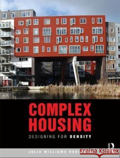 Complex Housing: Designing for Density Julia W. Robinson 9781138192508 Routledge