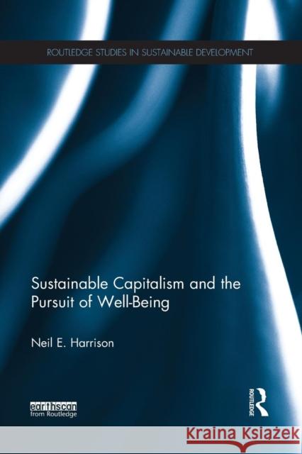 Sustainable Capitalism and the Pursuit of Well-Being Neil E. Harrison 9781138192553 Routledge