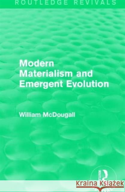 Modern Materialism and Emergent Evolution William McDougall 9781138192621