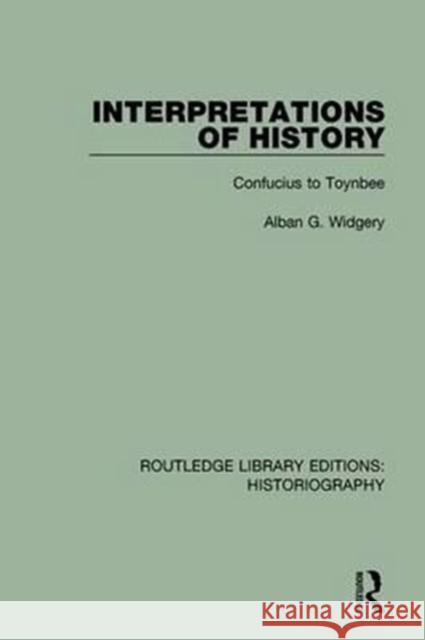 Interpretations of History: From Confucius to Toynbee Alban G. Widgery 9781138192638 Routledge