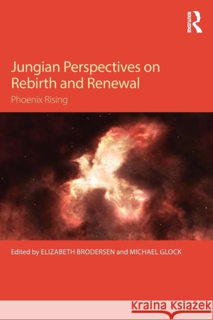 Jungian Perspectives on Rebirth and Renewal: Phoenix Rising Brodersen, Elizabeth 9781138193123