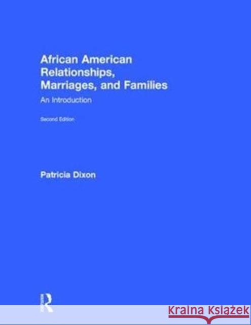 African American Relationships, Marriages, and Families: An Introduction Patricia Dixon 9781138193147 Routledge