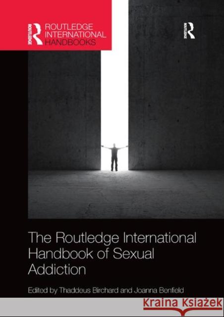 Routledge International Handbook of Sexual Addiction Thaddeus Birchard Joanna Benfield 9781138193215 Routledge