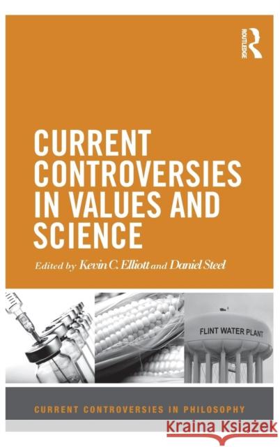 Current Controversies in Values and Science Daniel Steel Kevin C. Elliott 9781138193284 Routledge