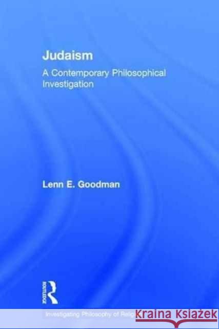 Judaism: A Contemporary Philosophical Investigation Lenn E. Goodman   9781138193352