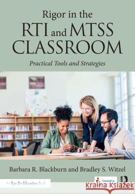 Rigor in the Rti and Mtss Classroom: Practical Tools and Strategies Blackburn, Barbara R. 9781138193383