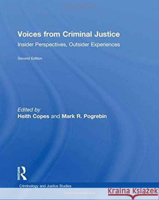 Voices from Criminal Justice: Insider Perspectives, Outsider Experiences Heith Copes Mark Pogrebin 9781138193444