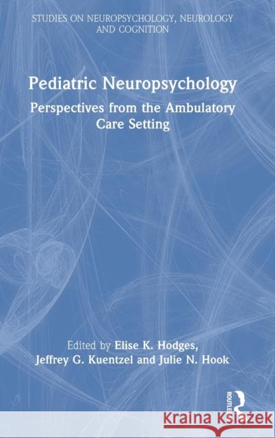 Pediatric Neuropsychology: Perspectives from the Ambulatory Care Setting Hodges, Elise K. 9781138193451