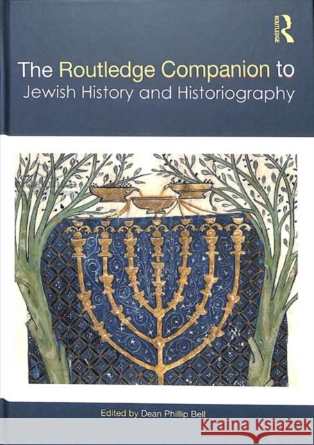 The Routledge Companion to Jewish History and Historiography Dean Phillip Bell 9781138193611