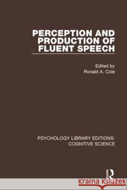 Perception and Production of Fluent Speech Ronald A. Cole 9781138193895