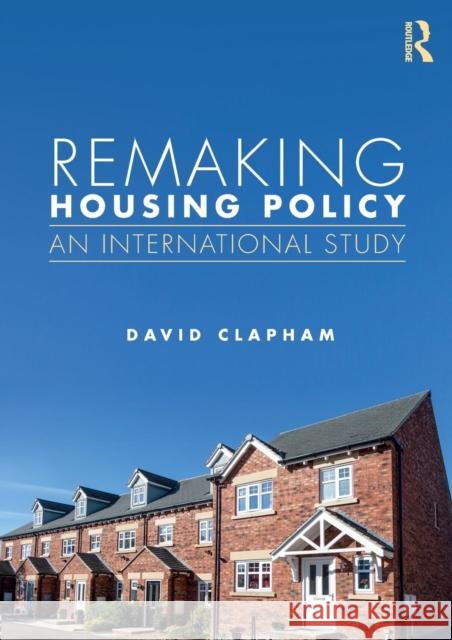 Remaking Housing Policy: An International Study David Clapham 9781138193956 Routledge