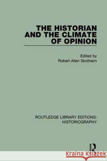 The Historian and the Climate of Opinion Robert Allen Skotheim 9781138194168 Routledge