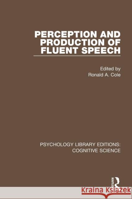 Perception and Production of Fluent Speech Ronald A. Cole 9781138194250