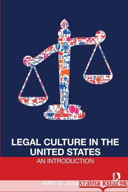 Legal Culture in the United States: An Introduction Kirk Junker 9781138194304 Routledge