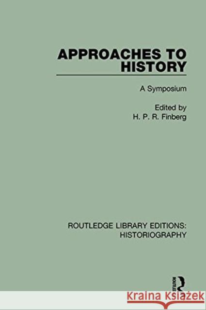 Approaches to History: A Symposium H. P. R. Finberg 9781138194342 Routledge