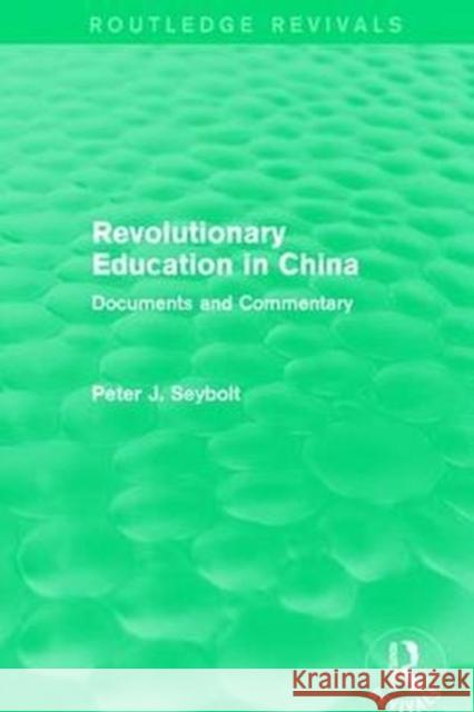 Revolutionary Education in China: Documents and Commentary Seybolt, Peter J. 9781138194373 