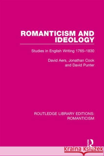 Romanticism and Ideology: Studies in English Writing 1765-1830 David Aers Jonathan Cook David Punter 9781138194410 Routledge