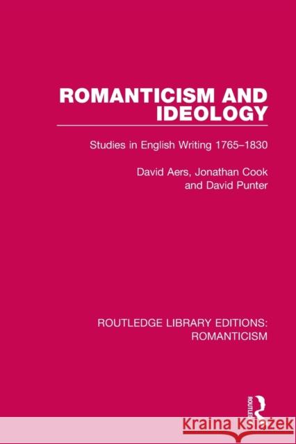 Romanticism and Ideology: Studies in English Writing 1765-1830 AERS 9781138194472