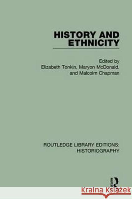 History and Ethnicity Elizabeth Tonkin Maryon McDonald Malcolm K. Chapman 9781138194717