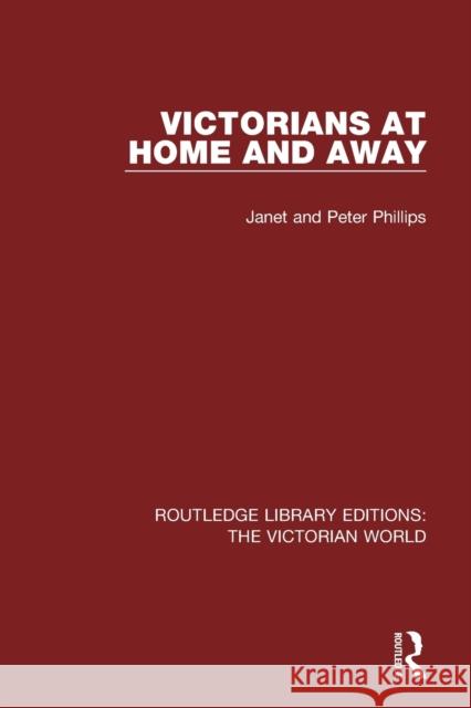 Victorians at Home and Away Janet Phillips Peter Phillips  9781138194847 Routledge