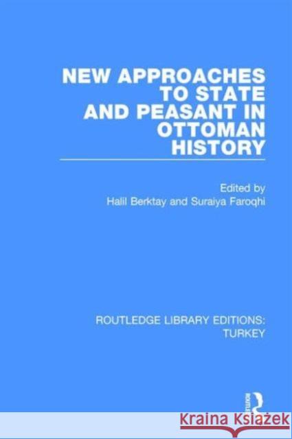 New Approaches to State and Peasant in Ottoman History Halil Berktay Suraiya Faroqhi 9781138194939