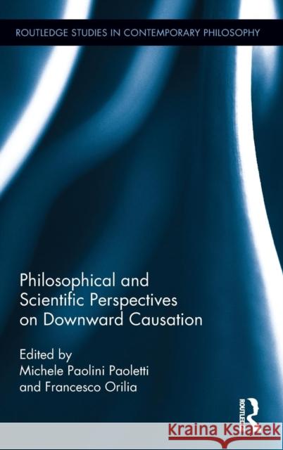 Philosophical and Scientific Perspectives on Downward Causation Michele Paolin Francesco Orilia 9781138195059 Routledge