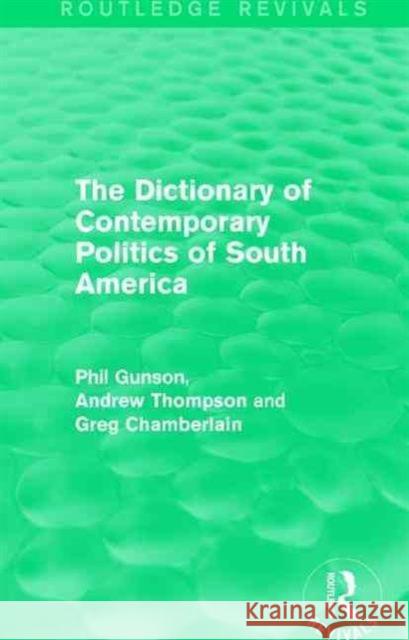 The Dictionary of Contemporary Politics of South America Phil Gunson Greg Chamberlain 9781138195110 Routledge