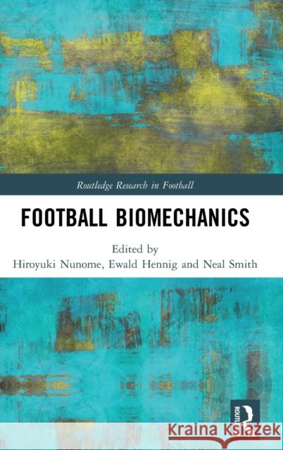 Football Biomechanics Hiroyuki Nunome Ewald Hennig Neil Smith 9781138195127 Routledge