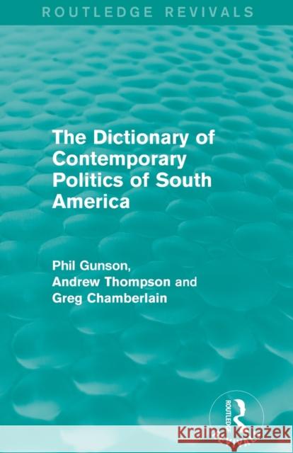 The Dictionary of Contemporary Politics of South America Phil Gunson 9781138195158