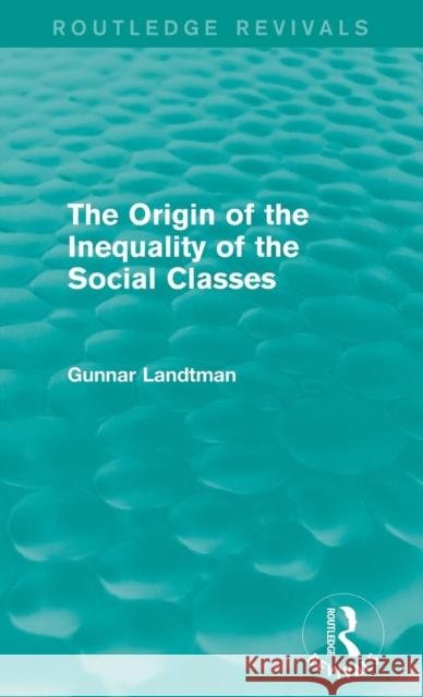 The Origin of the Inequality of the Social Classes Gunnar Landtman 9781138195189 Routledge