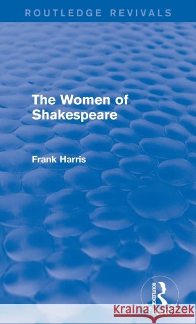 The Women of Shakespeare Frank Harris 9781138195332 Routledge