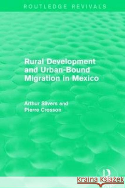 Rural Development and Urban-Bound Migration in Mexico Silvers, Arthur|||Crosson, Pierre 9781138195585