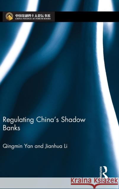 Regulating China's Shadow Banks Qingmin Yan Jianhua Li 9781138195646 Routledge