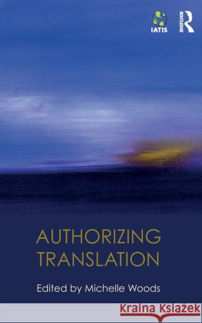 Authorizing Translation Michelle Woods 9781138195776 Routledge
