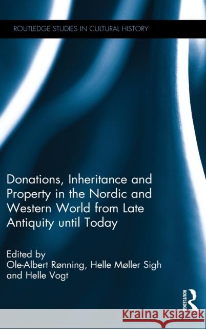 Donations, Inheritance and Property in the Nordic and Western World from Late Antiquity until Today Ole-Albert Rønning, Helle Møller Sigh, Helle Vogt (University of Copenhagen, Denmark) 9781138195837