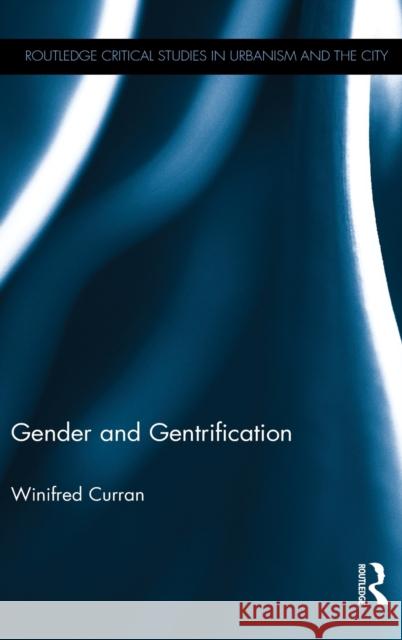 Gender and Gentrification Winifred Curran 9781138195844 Routledge