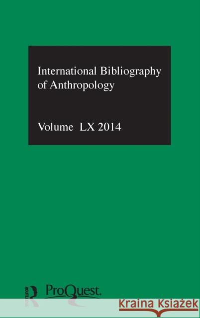 IBSS: Anthropology: 2014 Vol.60: International Bibliography of the Social Sciences Compiled by the British Library of Political and Economic Science 9781138195967