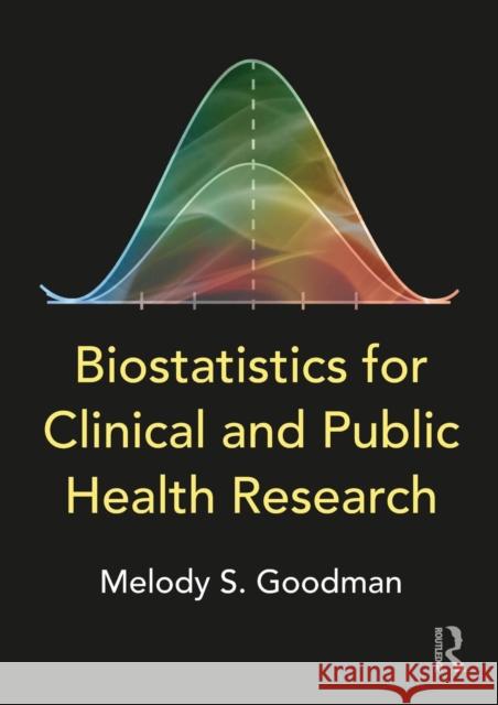 Biostatistics for Clinical and Public Health Research Melody S. Goodman (Washington University School of Medicine, Division of Public Health Sciences, St. Louis, Missouri, US 9781138196353 Taylor & Francis Ltd